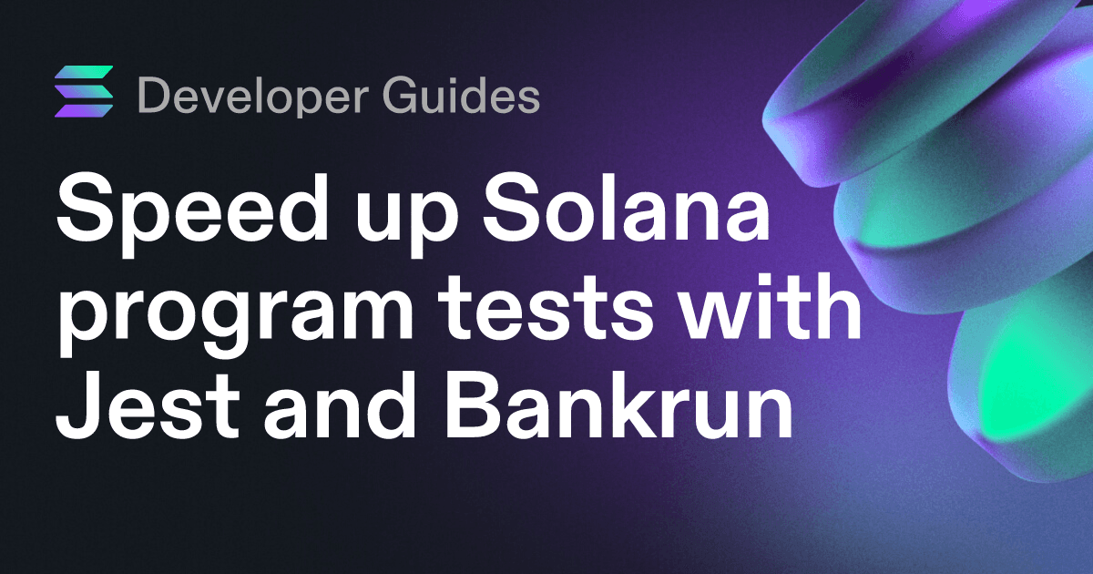 Speed up Solana program tests with Jest and Bankrun